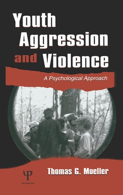 Youth Aggression and Violence: A Psychological Approach by Moeller, Thomas G.