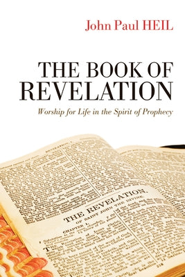 The Book of Revelation: Worship for Life in the Spirit of Prophecy by Heil, John Paul