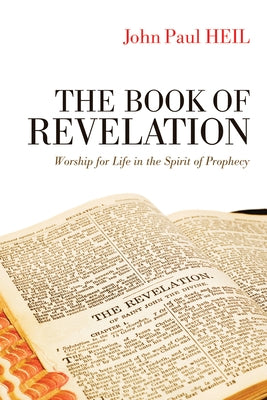 The Book of Revelation: Worship for Life in the Spirit of Prophecy by Heil, John Paul