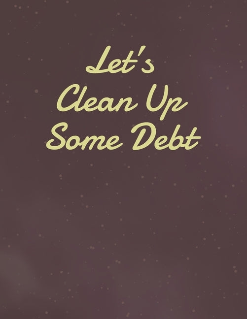 Let's Clean Up Some Debt: Simple Debt Tracker by Press, Red Frog