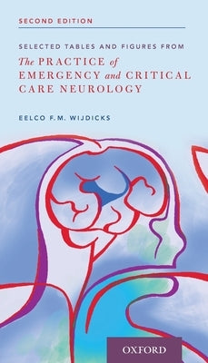 Selected Tables and Figures from: The Practice of Emergency and Critical Care Neurology by Wijdicks, Eelco Fm