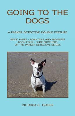 Going to the Dogs - A Parker Detective Double Feature by Trader, Victoria G.