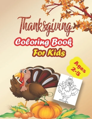 Thanksgiving Coloring Book For Kids, Ages 2-5: : A Collection of Coloring Pages For Kids, Toddlers & preschool, With Cute Thanksgiving Things Such as by Life, Color
