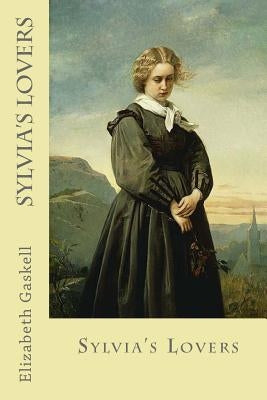 Sylvia's Lovers by Gaskell, Elizabeth Cleghorn