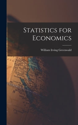 Statistics for Economics by Greenwald, William Irving 1920-