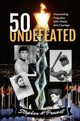 50 Undefeated: Overcoming Prejudice with Grace and Courage by Provost, Stephen H.
