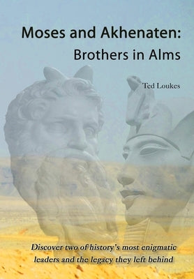 Moses and Akhenaten: Brothers in Alms by Loukes, Ted