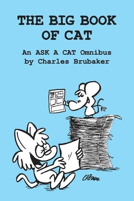 The Big Book of Cat: An Ask a Cat Omnibus by Brubaker, Charles