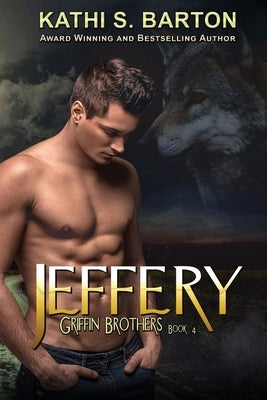 Jeffery: Griffin Brothers-Paranormal Wolf Shifter Romance by Barton, Kathi S.