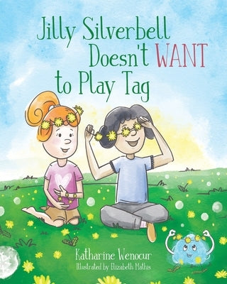 Jilly Silverbell Doesn't Want to Play Tag by Wenocur, Katharine