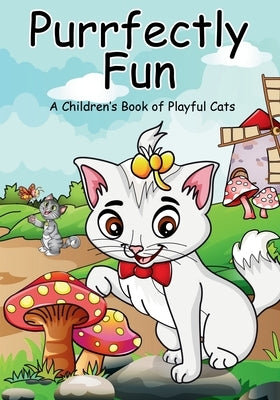 Purrfectly Fun: A Children's Book of Playful Cats features rhyming stories about mischievous, hardworking, and fun-loving cats-ideal f by Marsh, Memo