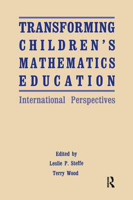 Transforming Children's Mathematics Education: International Perspectives by Steffe, Leslie P.