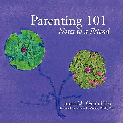 Parenting 101: Notes to a Friend by Grandizio, Joan M.