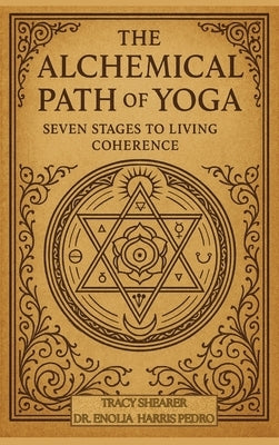 The Alchemical Path of Yoga: Seven Stages to Living Coherence by Shearer, Tracy