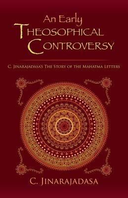 An Early Theosophical Controversy: C. Jinarajadasa's The Story of the Mahatma Letters by Jinarajadasa, C.