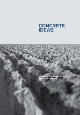 Concrete Ideas: Material to Shape a City by Petricone, Pina