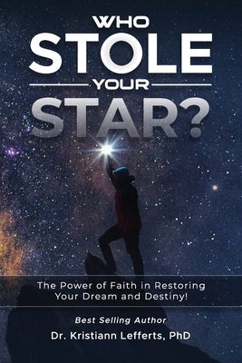 Who Stole Your Star?: The Power of Faith in Restoring Your Dream and Destiny! by Lefferts, Kristiann