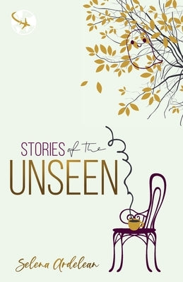 Stories of the Unseen by Ardelean, Selena