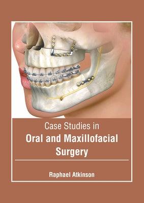 Case Studies in Oral and Maxillofacial Surgery by Atkinson, Raphael
