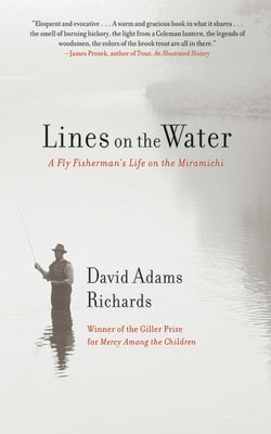 Lines on the Water: A Fly Fisherman's Life on the Miramichi by Richards, David Adams