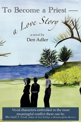 To Become a Priest-a Love Story by Adler, Den