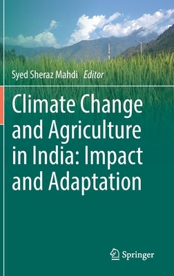 Climate Change and Agriculture in India: Impact and Adaptation by Sheraz Mahdi, Syed