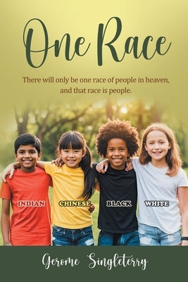 One Race: There will only be one race of people in heaven, and that race is people by Singleterry, Gerome