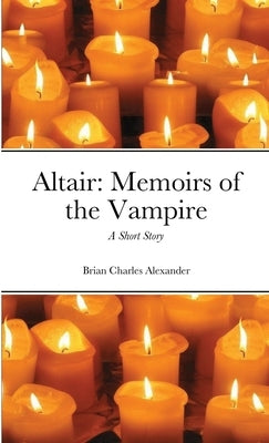 Altair: Memoirs of the Vampire: A Short Story by Alexander, Brian Charles
