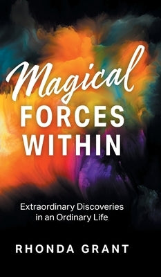 Magical Forces Within: Extraordinary Discoveries in an Ordinary Life by Grant, Rhonda