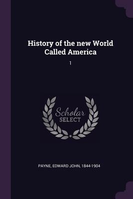 History of the new World Called America: 1 by Payne, Edward John
