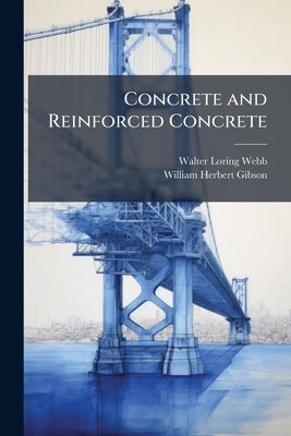 Concrete and Reinforced Concrete by Webb, Walter Loring