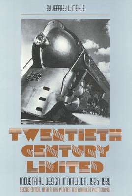 Twentieth Century Limited: Industrial Design in America 1925-1939 by Meikle, Jeffrey