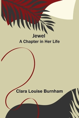 Jewel: A Chapter in Her Life by Louise Burnham, Clara