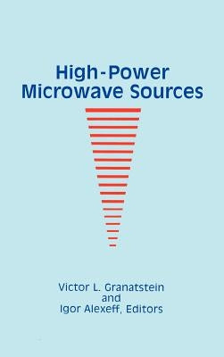 High-Power Microwave Sources by Granatstein, Victor L.