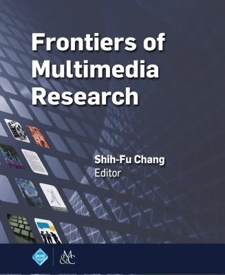 Frontiers of Multimedia Research by Chang, Shih-Fu