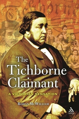 The Tichborne Claimant: A Victorian Sensation by McWilliam, Rohan