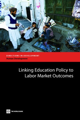 Linking Education Policy to Labor Market Outcomes by Fasih, Tazeen