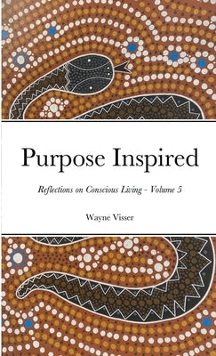 Purpose Inspired - Volume 5: Reflections on Conscious Living by Visser, Wayne