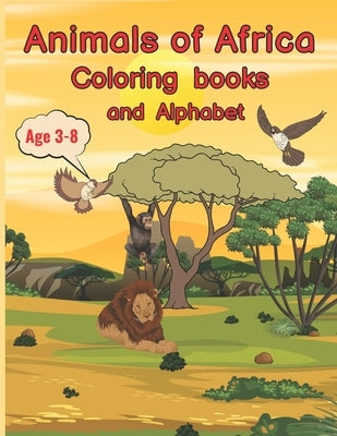 The Wonderful World of African Animals: Educational Coloring Book with Trivia and Alphabet for Children Ages 3-8 by Rainbowshine, Lily