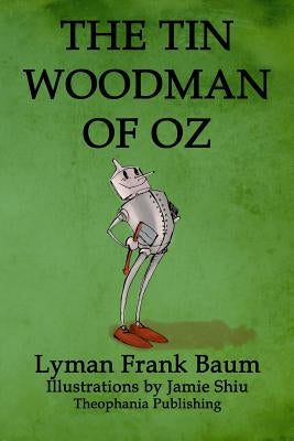 The Tin Woodman of Oz: Volume 12 of L.F.Baum's Original Oz Series by Shiu, Jamie