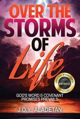 Over the Storms of Life: God's Word and Covenant Promises Prevails by Aladetan, J. O. y.