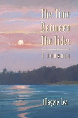 The Time Between The Tides A Journal by Lea, Maggie