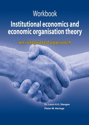 Workbook Institutional Economics and Economic Organisation Theory: An Integrated Approach by Slangen, Louis H. G.