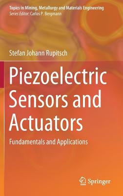 Piezoelectric Sensors and Actuators: Fundamentals and Applications by Rupitsch, Stefan Johann