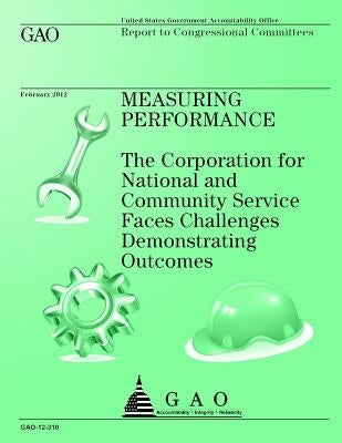 Measuring Performance: The Corporation for National and Community Service Faces Challenges Demonstrating Outcomes by Office, Goverment Accountability