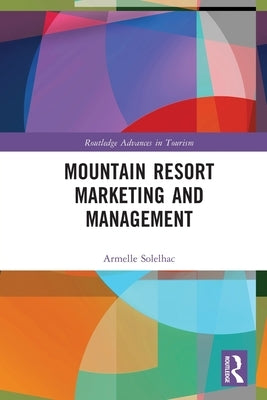 Mountain Resort Marketing and Management by Solelhac, Armelle