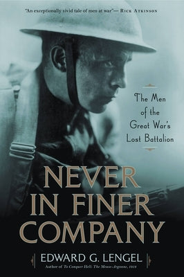 Never in Finer Company: The Men of the Great War's Lost Battalion by Lengel, Edward G.