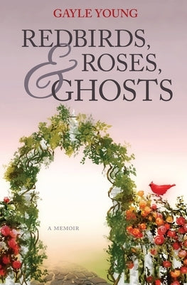 Redbirds, Roses & Ghosts by Young, Gayle