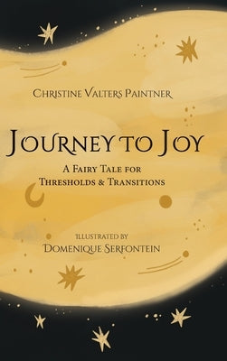Journey to Joy: A Fairy Tale for Thresholds and Transitions by Valters Paintner, Christine