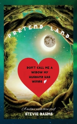 Pretend Land: A Widow's Walk Through Grief by Dahms, Stevie